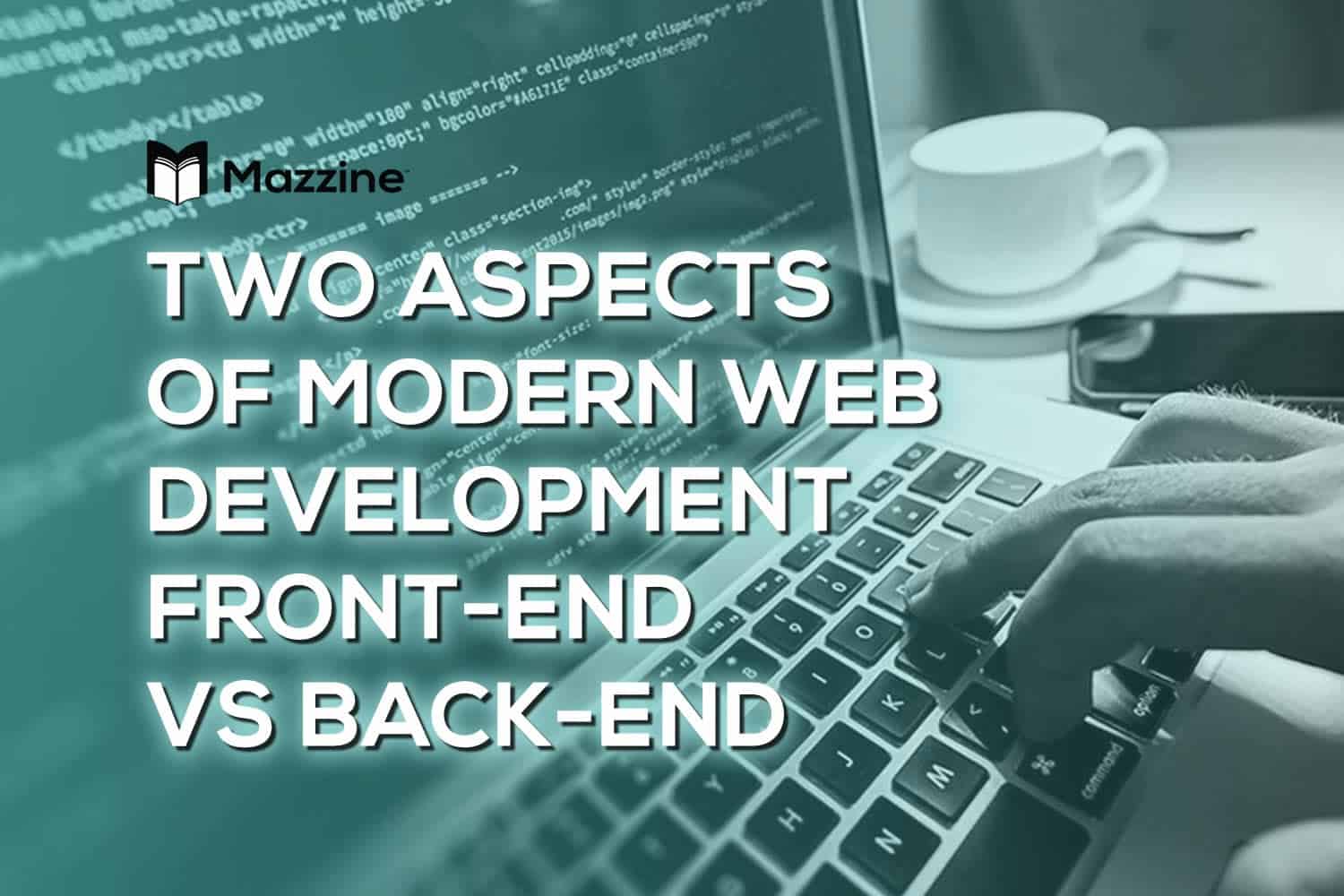 Two Aspects of Modern Web Development – Back-End Vs Front-End