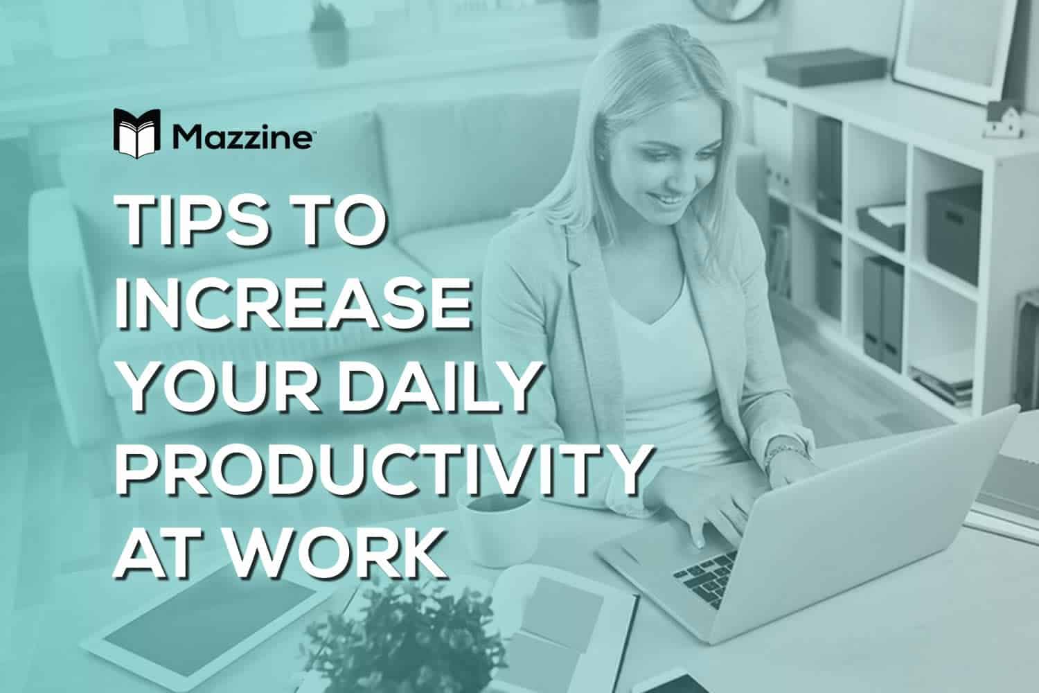 Tips to Increase Your Daily Productivity at Work