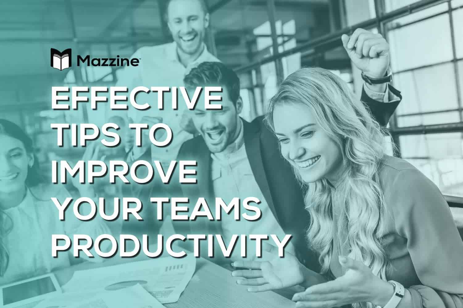 Effective Tips to Improve Your Team's Productivity Today