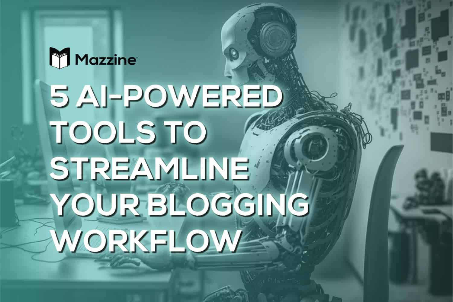 5 AI-Powered Tools to Streamline Your Blogging Workflow