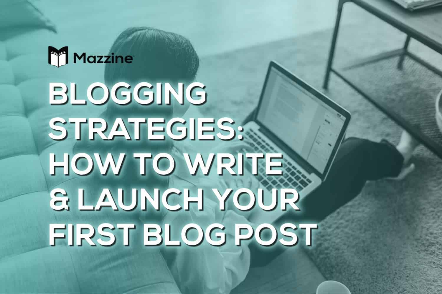 Blogging-Strategies-How-to-Write-Launch-Your-First-Blog-Post