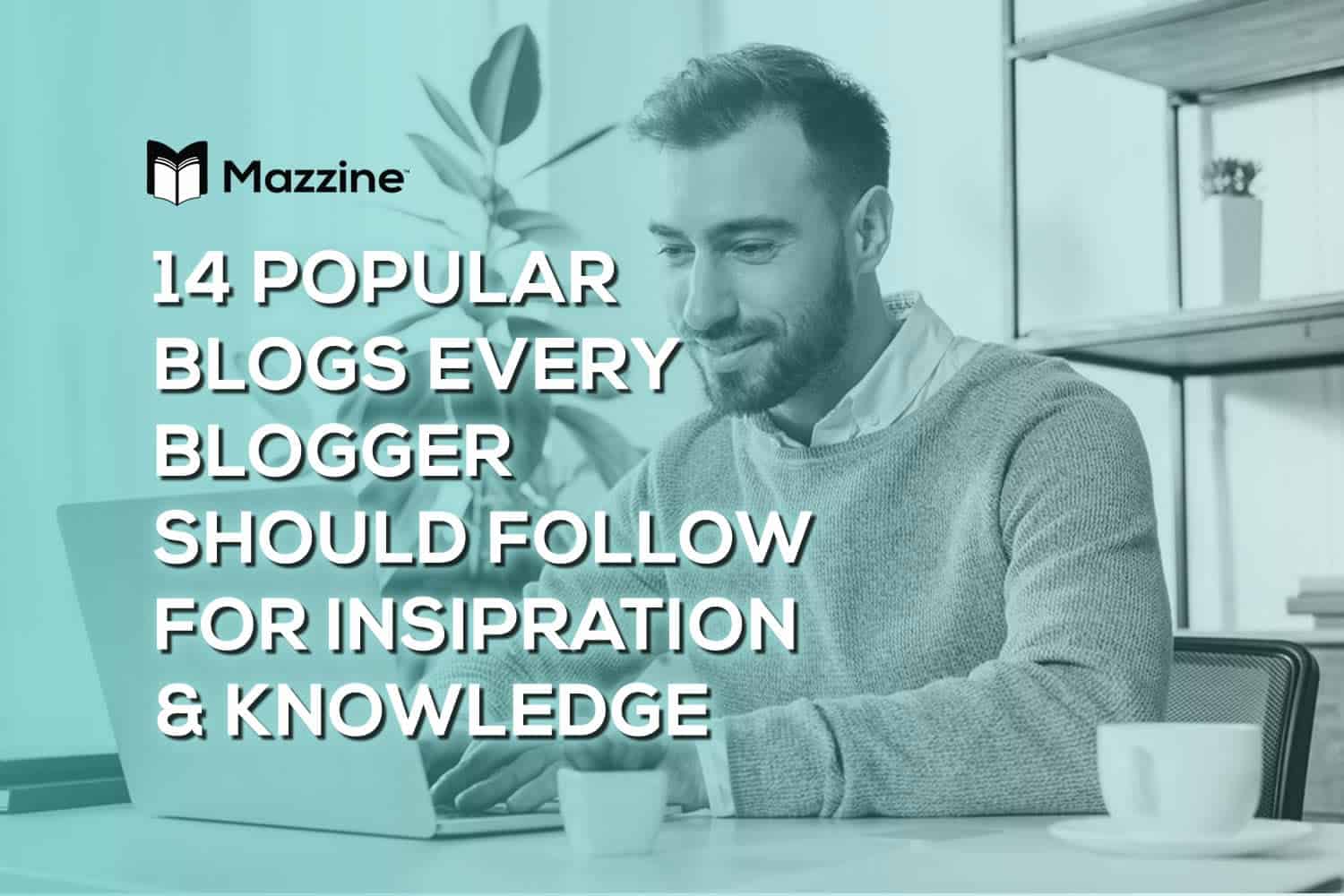 14-Popular-Blogs-Every-Blogger-Should-Follow-for-Inspiration-and-Knowledge
