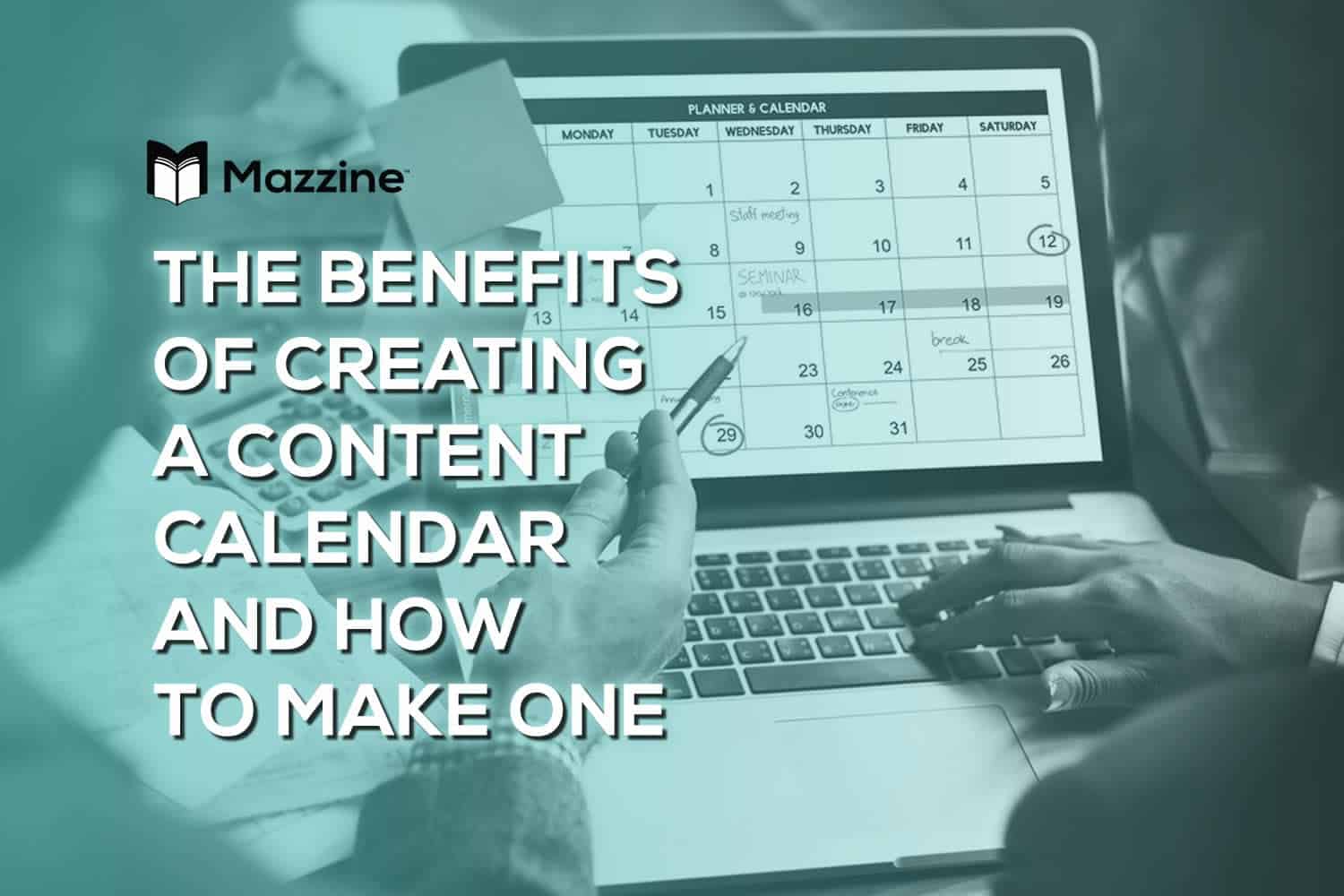 The Benefits of Creating a Content Calendar and How to Make One
