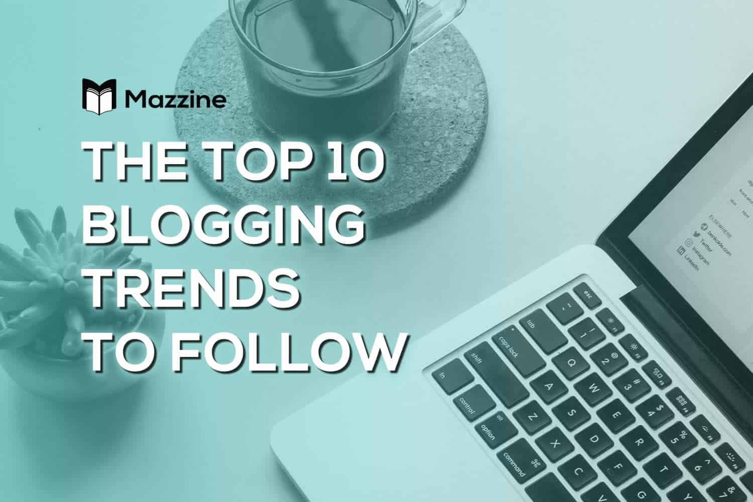 The-Top-10-Blogging-Trends-to-Follow
