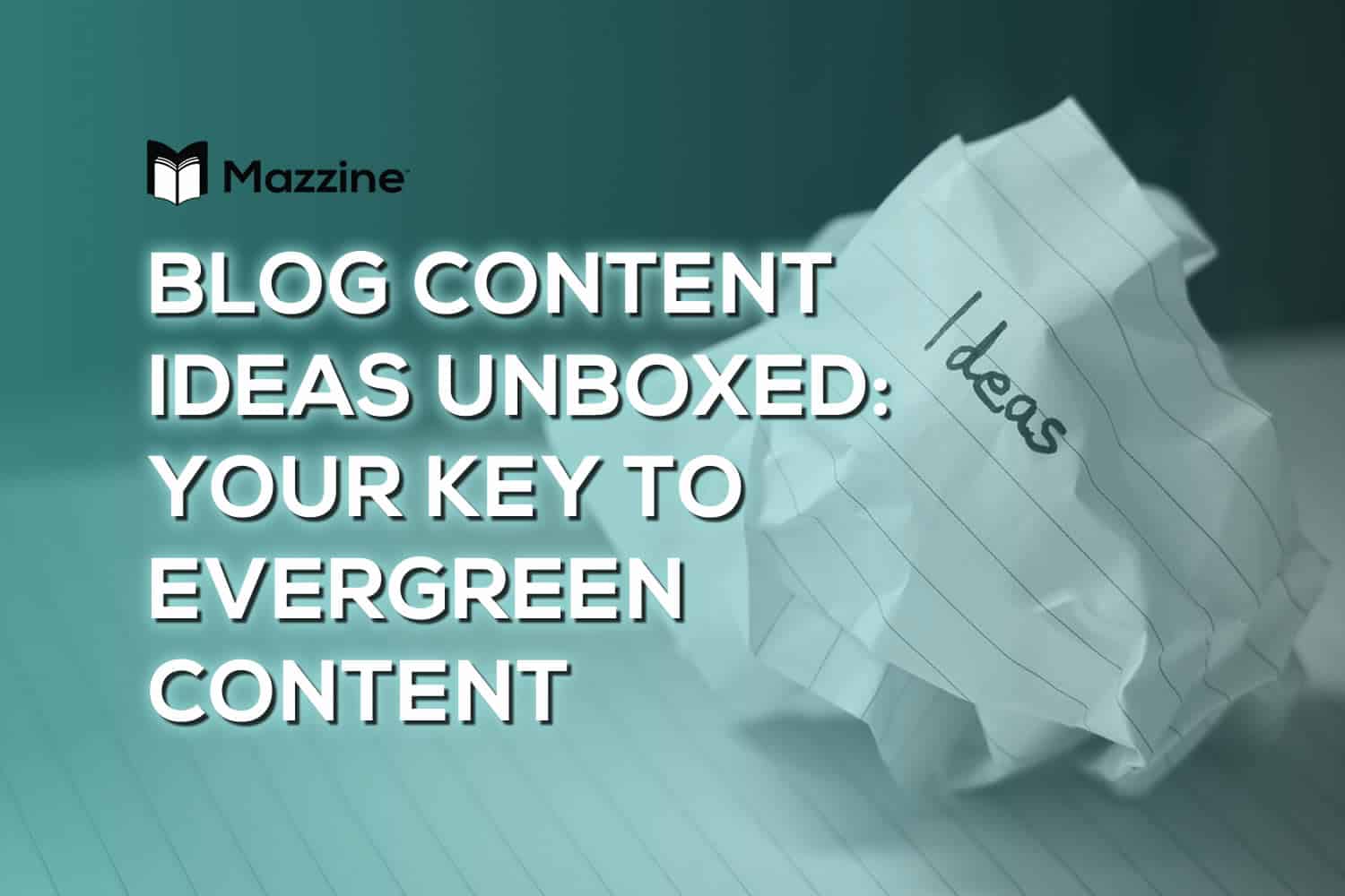 Blog Content Ideas Unboxed - Your Key to Evergreen and Click-Worthy Topics